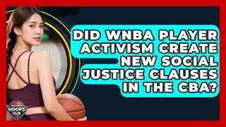 Did WNBA Player Activism Create New Social Justice Clauses In The CBA? - Womens Hoops Hub