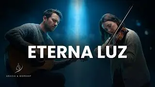 ADORACI&Oacute;N Y ALABANZA CRISTIANA | Eterna Luz &ndash; M&uacute;sica que Ilumina el Alma y Renueva la Fe