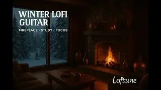 Winter Lofi Guitar  Cozy Fireplace Cabin Study / Focus / Relax