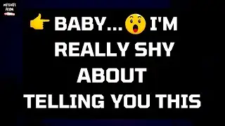 👉 Baby...😳 I'm Really Shy About Telling You This...💖😘 Divine Masculine Energy | dm df messages