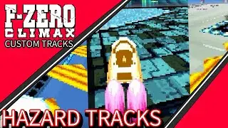 F Zero Climax Custom Tracks: Hazard Tracks