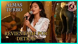 🔥 ALMAS TURBO - REVIÉNTAME POR DETRÁS