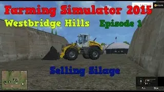 Farming Simulator 15 | Westbridge Hills | Ep. 1 | Selling Silage |