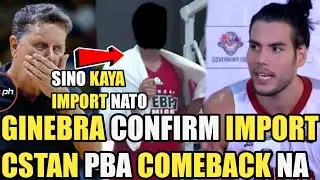 GINEBRA CONFIRM IMPORT PINAKILALA NA SINO KAYA ITO? | CSTAND GINEBRA COMEBACK NA !
