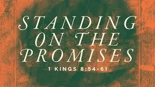 1 Kings 8:53-61 | Standing on the Promises | Rich Jones