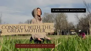 15 Guided Meditation - Connect With The Great Mother