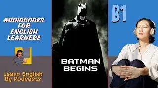 Batman Begins - B1 Audiobook for English Learners (B1 Pre-Intermediate Level)
