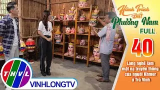 Hành trình đất phương Nam - Tập 40: Làng nghề làm mặt nạ truyền thống của người Khmer ở Trà Vinh