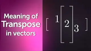 Transpose in vectors and why it's important | Linear Algebra