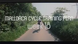 Mallorca Cycle Training: Going From Unfit To Trained Athlete.  (Week 18)