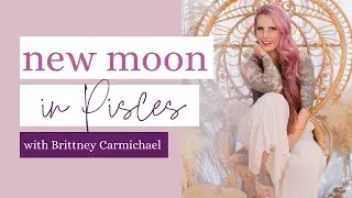 New Moon in Pisces 2024 Horoscope | Woo Woo Wednesday Oracle Reading with Brittney Carmichael