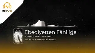 BEIVA: Ebediyetten F&acirc;niliğe | 4. B&ouml;l&uuml;m OST: &ndash; Leke Ne Renktir? (Dark Fantasy, Ambient, Novel Ost)