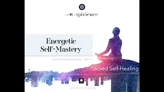 SELF MASTERY PRINCIPLES & EXERCISES -  Sacred Self-Healing Workshop