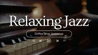 Cozy Winter Coffee Shop Ambience with Smooth Jazz Music for Work ⛄ Relaxing Jazz Instrumental Music