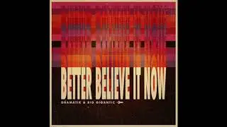 Gramatik & Big Gigantic - Better Believe It Now