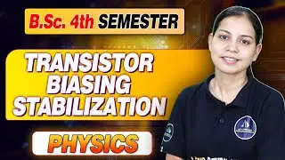 Stabilisation I Transistor Biasing I B.Sc. 4th Semester Physics I Part - B I Lec - 2 I Mayuri Ma'am