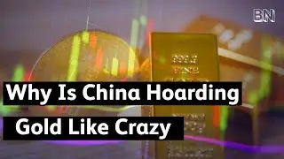Why Is China Hoarding Gold Like Crazy?