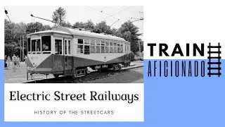 Train Aficionado LIVE | Electric Street Railways