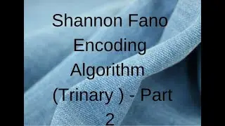 Shannon Fano Encoding Algorithm ( Trinary  ) - Part 2