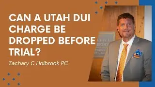 Can Utah DUI Charges Be Dropped Before Trial?  Zachary C Hollbrook PC