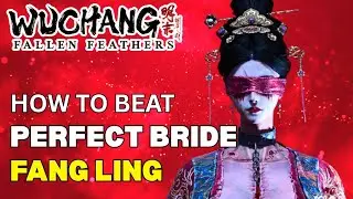 How To Beat Perfect Bride Fang Ling - WUCHANG Fallen Feathers