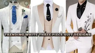 LATEST TRENDING WHITE THREE PIECE SUIT COLLECTION FOR MEN (AMAZING WHITE THREE PIECE DESIGNS) 2022