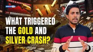 What triggered the gold and silver crash?