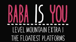 Baba is You - Level Mountain Extra 1 - The floatiest platforms - Solution