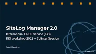 IGS 2022 Virtual Workshop - IGS Site Log Manager 2.0 Demo/GeodesyML