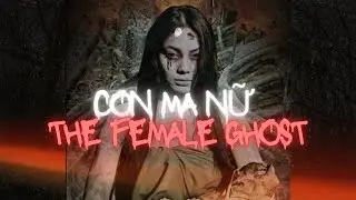 Con Ma Nữ (The Female Ghost) | Terrifying Vietnamese Folklore
