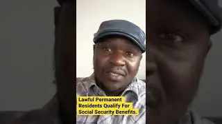Lawful Permanent Residents Qualify For Social Security Benefits.