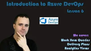 Введение в Azure DevOps - 06 - Запросы рабочих элементов, планы доставки и аналитические представ...