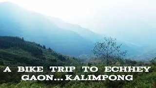 A Bike Trip to Kalimpong- Echhey Gaon || Darjeeling District || West Bengal