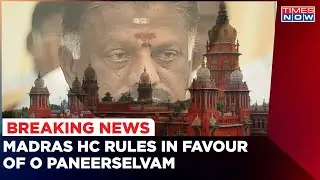 Huge Setback For Palaniswami: Madras HC Rules in Favour Of O Paneerselvam | Times Now
