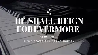 He shall reign forevermore - Piano cover (Martha Friesen)