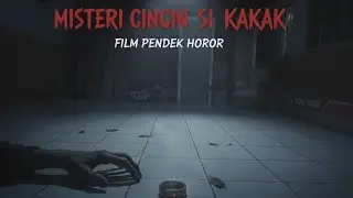 FILM PENDEK HOROR || MISTERI CINCIN SI KAKAK EPISODE 3