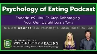 The Psychology of Eating Podcast: Episode #9 - Dieting: How to Stop the Sabotage