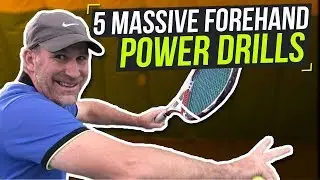 Forehand Lesson: 5 Massive Forehand Power Drills