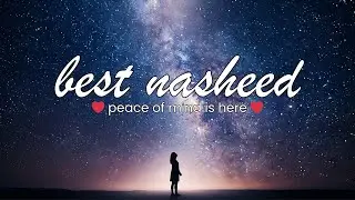 Most Beautiful Nasheeds Ever 🕊️ | Soft Voices for Peace, Faith & Tranquility