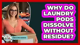 Why Do Laundry Pods Dissolve Without Residue? - Homekeeping Handbook