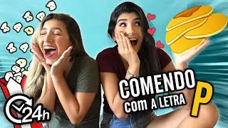 24 HORAS COMENDO SÓ COM A LETRA P