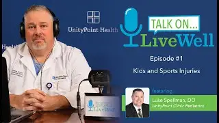 Ep. 1 - LiveWell Talk On...Kids and Sports Injuries (Dr. Luke Spellman)