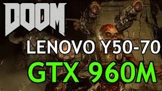 DOOM on Lenovo Y50-70 GTX 960M OC 1382MHz