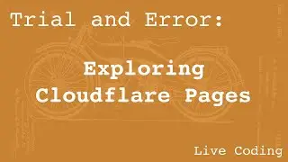 Exploring Cloudflare Pages (Learning by Trial and Error)