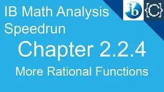 Chapter 2.2.4 | More Rational Functions | CodingBytes IB Math Analysis Speedrun