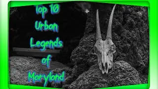 Top 10 Urban Legends of Maryland