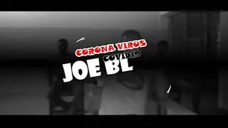 Official Video:Joe Blay-Corona Virus (Covid19)