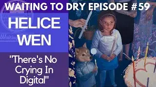 WAITING TO DRY ART PODCAST #59 Helice Wen 