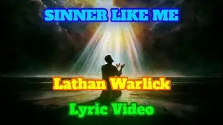 SINNER LIKE ME - LYRIC VIDEO - LATHAN WARLICK
