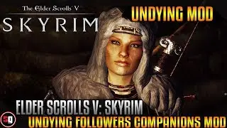The Elder Scrolls V: Skyrim - Undying Followers/Companions Mod